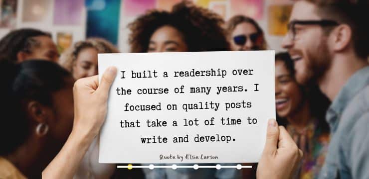 Elsie Larson built a long-term readership by focusing on quality posts that require time and effort.