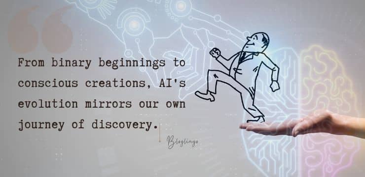 A quote about AI says, "From binary beginnings to conscious creations, AI's evolution mirrors our own journey of discovery."
