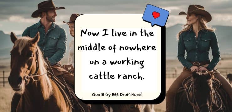 Working Cattle Ranch Quote by Ree Drummond about living in the middle of nowhere.